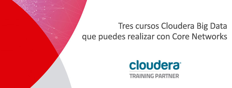 Tres cursos Cloudera Big Data que puedes realizar con Core Networks