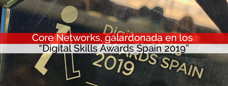 Core Networks, galardonada en los “Digital Skills Awards Spain 2019”