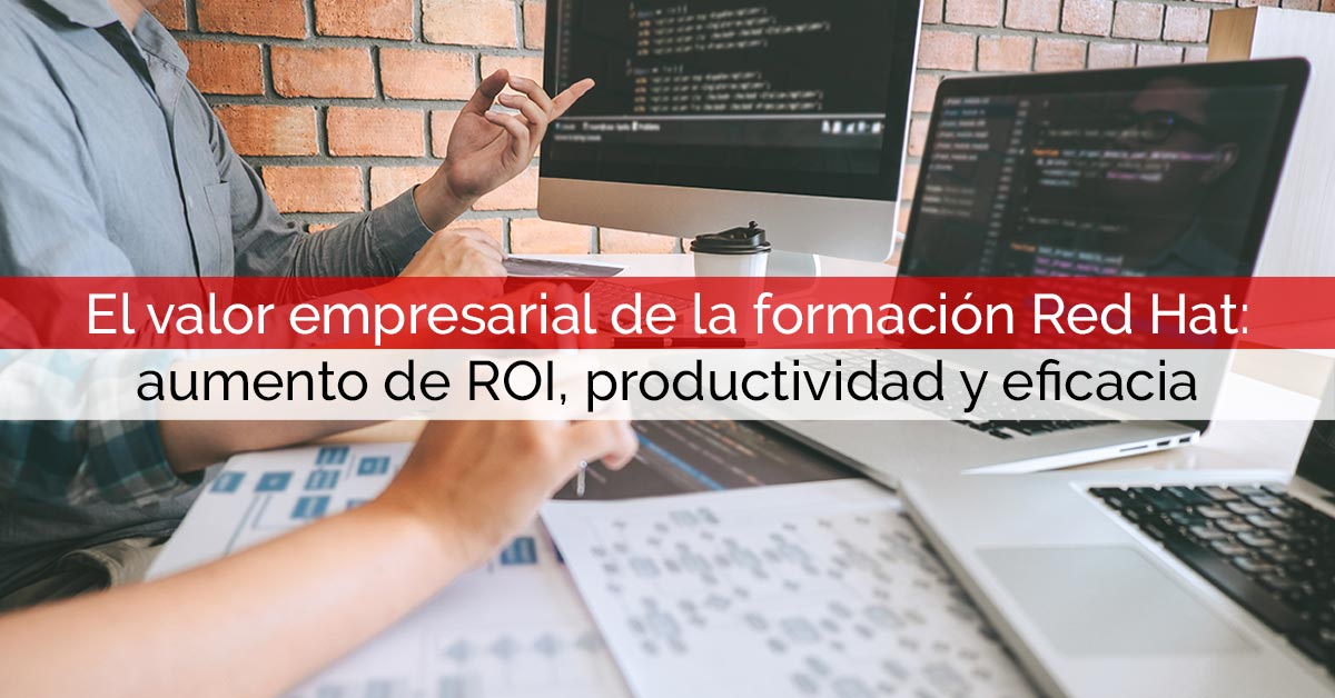 El valor empresarial de la formación en Red Hat: aumento de ROI, productividad y eficacia en las organizaciones | Core Networks