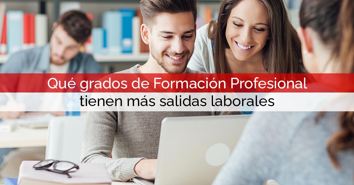 Qué grados de Formación Profesional tienen más salidas laborales