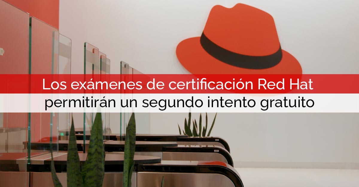 Los exámenes de certificación en tecnologías Red Hat permitirán un segundo intento gratuito | Core Networks