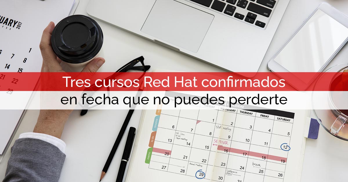 Tres cursos Red Hat confirmados en fecha que no puedes perderte