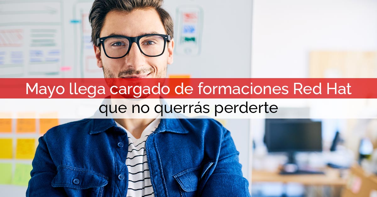 Mayo llega cargado de formaciones Red Hat que no querrás perderte