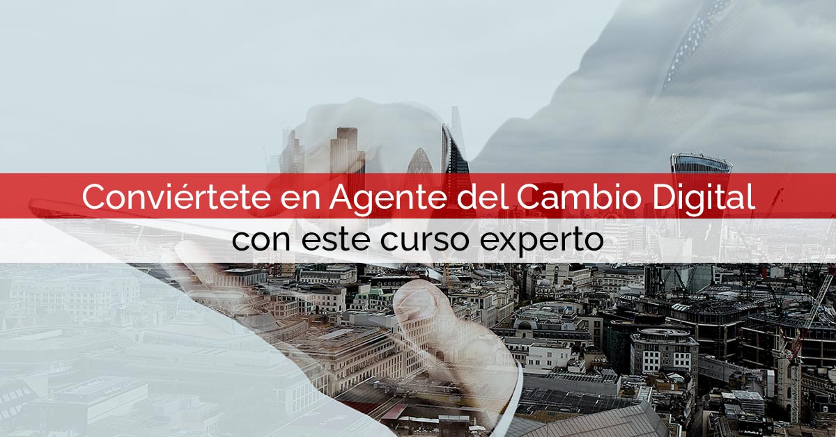Conviértete en Agente del Cambio Digital con este curso experto