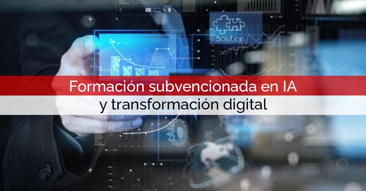 Formación subvencionada en Inteligencia Artificial y transformación digital