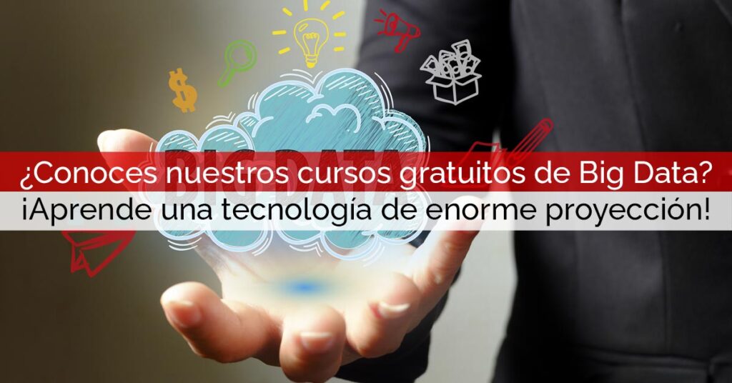 ¿Conoces nuestros cursos gratuitos de Big Data? ¡Aprende una tecnología de enorme proyección! ¿Conoces nuestros cursos gratuitos de Big Data? ¡Aprende una tecnología de enorme proyección!
