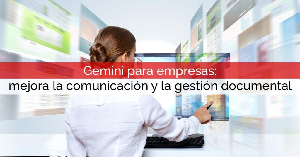 Gemini para empresas: mejora la comunicación y la gestión documental con IA Gemini para empresas: mejora la comunicación y la gestión documental con IA